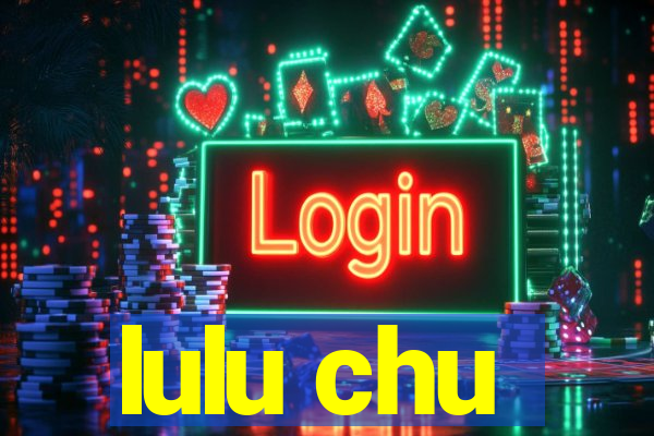 lulu chu